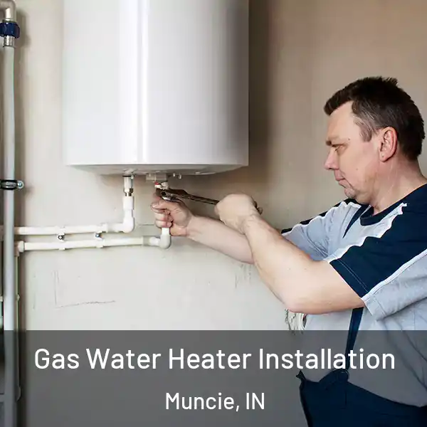  Gas Water Heater Installation Muncie, IN