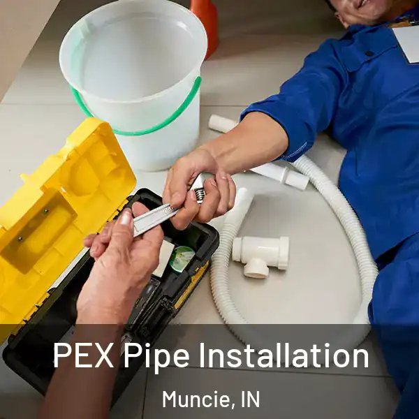  PEX Pipe Installation Muncie, IN