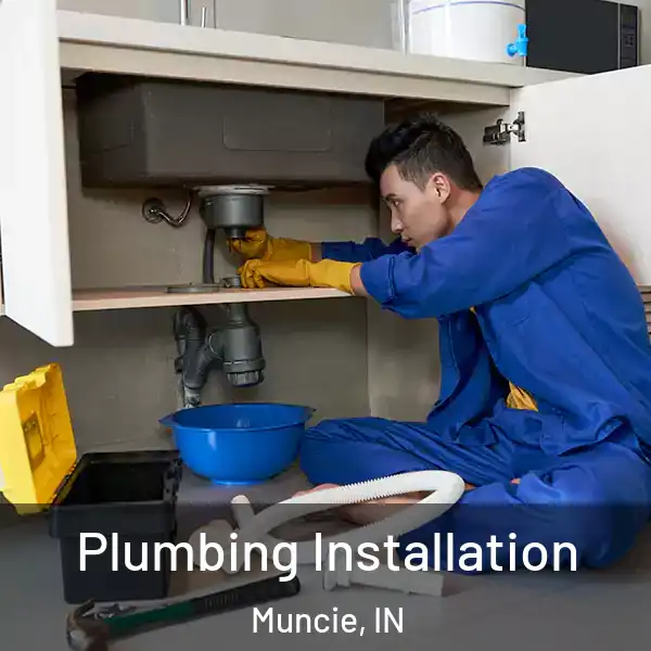  Plumbing Installation Muncie, IN